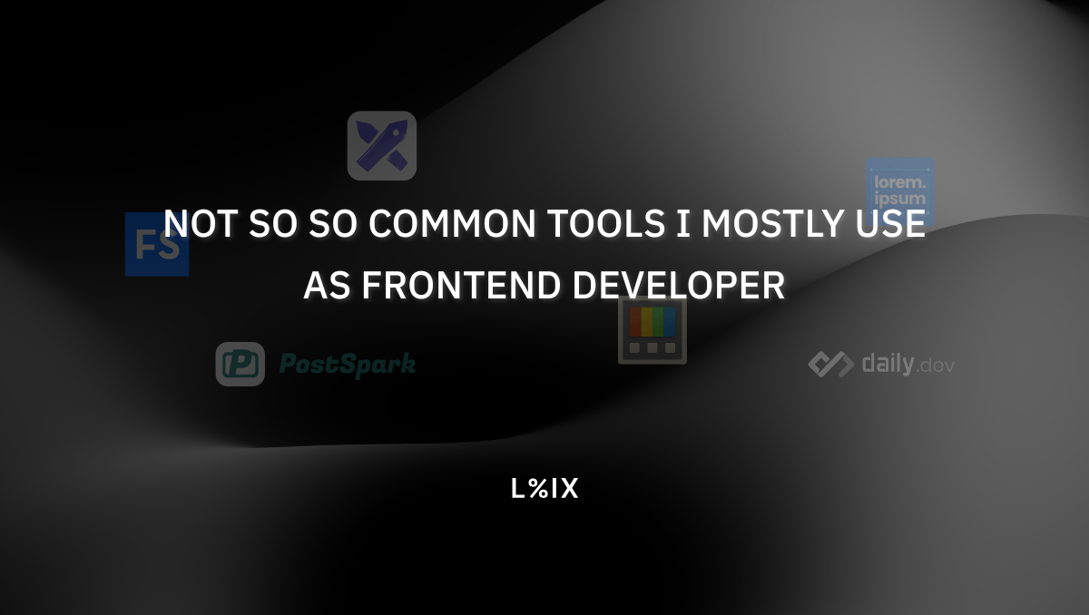 Not So So Common Tools I Mostly Use as Frontend Developer